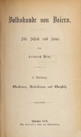 Volkskunde von Baiern : für Schule und Haus, 1. Oberbaiern, Niederbaiern und Oberpfalz