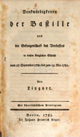 Denkwürdigkeiten der Bastille und die Gefangenschaft des Verfassers in diesem königlichen Schlosse vom 27. September 1780 bis zum 19. Mai 1782.
