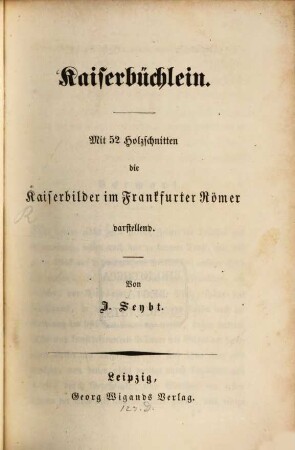 Kaiserbüchlein : mit 52 Holzschnitten die Kaiserbilder im Frankfurter Römer darstellend