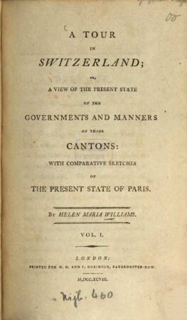 A tour in Switzerland; or, A view of the present state of the gavernments and manners of those cantons : with comparitive sketches of the present state of Paris. 1. (1798). - 7 Bl., 354 S.