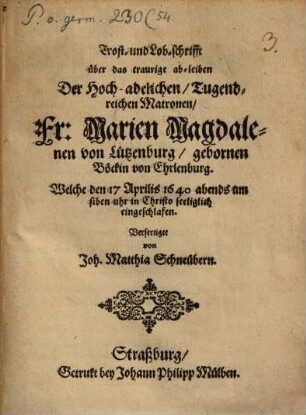 Trost- und Lobschrift über das traurige Ableiben ... Frawen Marien Magdalenen, von Lützenbürg