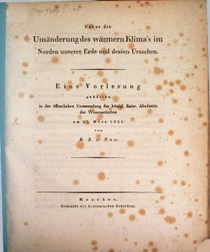 Über die Umänderung des wärmern Klima's im Norden unserer Erde und dessen Ursachen : eine Vorlesung gehalten in der öffentlichen Versammlung der königl. Baier. Akademie der Wissenschaften am 31. März 1821