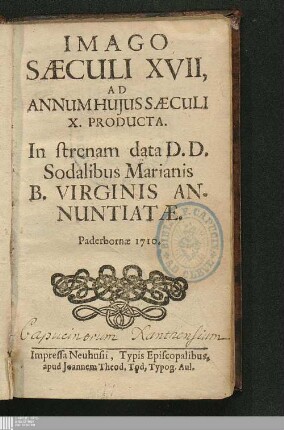 Imago saeculi XVII. ad annum huius saeculi X. producta : in strenam data D. D. Sodalibus Marianis B. Virginis annuntiatae
