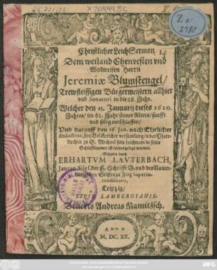 Christlicher LeichSermon Dem ... Herrn Jeremiae Blumstengel ... Bürgermeistern allhier und Senatori in die 28. Jahr. Welcher den 13. Januarii dieses 1620. Jahres ... entschlafen ...