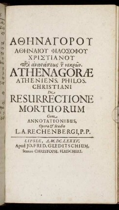 Athēnagoru Athēnaiu Philosophu Christianu peri anastaseōs tōn nekrōn = Athenagorae Atheniens. Philos. Christiani De Resurrectione Mortuorum