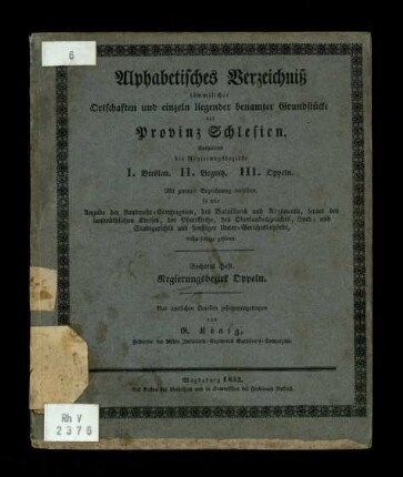 Alphabetisches Verzeichniß sämmtlicher Ortschaften und einzeln liegender benamter Grundstücke der Provinz Schlesien / Heft 6 (Regierungsbezirk Oppeln)