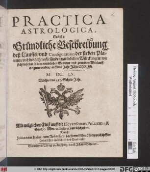 Practica Astrologica, Das ist: Gründliche Beschreibung deß Lauffs/ und Configuration der sieben Planeten ... : auff das Jahr Jesu Christi M.DC.LX. Welches das 415. Schalt-Jahr