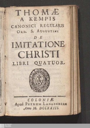 Thomæ A Kempis Canonici Regularis Ord. S. Augustini De Imitatione Christi Libri Quatuor