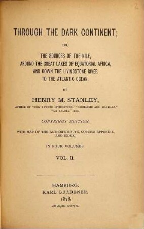 Through the dark continent : or, the sources of the Nile, around the great lakes of equatorial Africa, and down the Livingstone River to the Atlantic Ocean ; with map of the author's route, cosious appendix, and index, 2