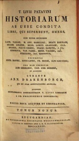 T. Livii Patavini Historiarum ab urbe condita libri, qui supersunt, omnes : cum notis integris Laur. Vallae, M. Ant. Sabellici, Beati Rhenani, Sigism. Gelenii, Henr. Loriti Glareani, Car. Sigonii, Fulvii Ursini, Franc. Sanctii, J. Fr. Gronovii, Tan. Fabri, Henr. Valesii, Jac. Perizonii, Jac. Gronovii ; excerptis Petr. Nanii, Justi Lipsii, Fr. Modii, Jani Gruteri ; nec non ineditis Jani Gebhardi, Car. And. Dukeri, et aliorum, 9