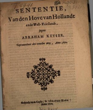 Sententie, van den Hove van Hollandt ende West-Vrieslandt jegens Abraham Keyser : Gepronuncieert den tweeden Mey, Anno 1670
