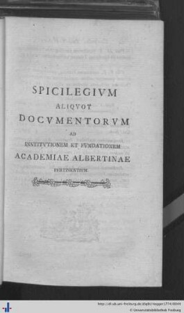 Spicilegium Aliquot Documentorum ad Institutionem et Fundationem Academiae Albertinae Pertinentum.