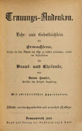 Trauungs-Andenken : Lehr- u. Gebetbüchlein für Erwachsene, welche in den Stand der Ehe zu treten gedenken, sowie im besonderen für Braut- u. Eheleute