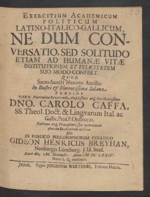 Exercitium Academicum Politicum Latino-Italico-Gallicum, Ne Dum Conversatio, Sed Solitudo Etiam Ad Humanae Vitae Institutionem Et Felicitatem Suo Modo Confert