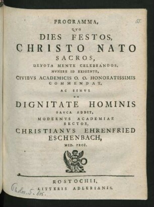 Programma, Quo Dies Festos, Christo Nato Sacros, Devota Mente Celebrandos, Munere Id Exigente, Civibus Academicis O. O. Honoratissimis Commendat, Ac Simul De Dignitate Hominis Pauca Addit, Modernus Academiae Rector, Christianus Ehrenfried Eschenbach, Med. Prof.