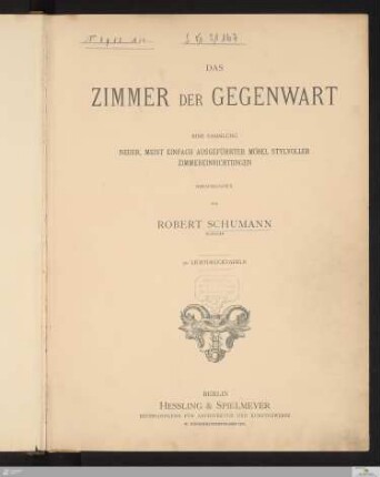Das Zimmer Der Gegenwart : Eine Sammlung Neuer, Meist Einfach Ausgeführter Möbel Stylvoller Zimmereinrichtungen