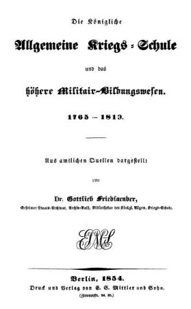Die Königliche Allgemeine Kriegs-Schule und das höhere Militair-Bildungswesen 1765-1813
