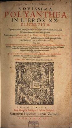 Novissima Polyanthea : In Libros XX Dispertita ; Opus praeclarum, suauißimis floribus celebriorum sententiarum, cum Graecarum, tum Latinarum refertum