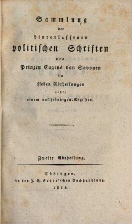Sammlung der hinterlassenen politischen Schriften des Prinzen Eugens von Savoyen : in sieben Abtheilungen, nebst einem vollständigen Register. 2, [1706 - 1710]