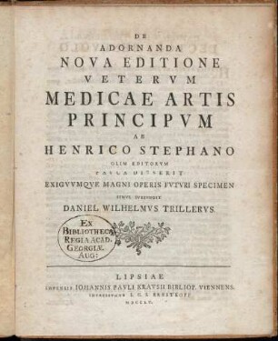 De Adornanda Nova Editione Veterum Medicinae Artis Principum Ab Henrico Stephano Olim Editorum : Pauca Disserit Exiguumque Magni Operis Futuri Specimen Simul Subiungit