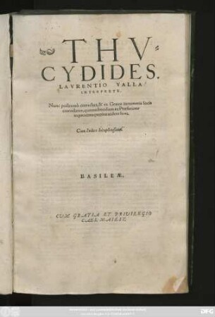 THV=||CYDIDES,|| LAVRENTIO VALLA || INTERPRETE.|| Nunc postremò correctus, & ex Graeco innumeris locis || emendatus ... || Cum Indice locupletißimo.||
