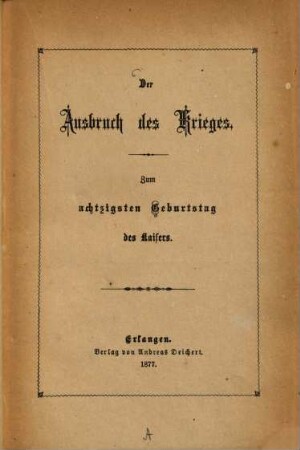 Der Ausbruch des Krieges : zum achtzigsten Geburtstag des Kaisers