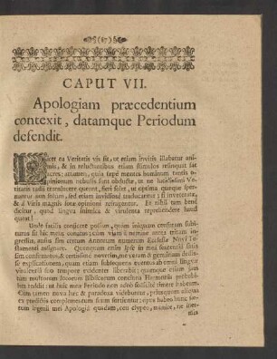 Caput VII. Apologiam praecedentium contexit, datamque Periodum defendit.