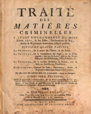 Traité des matières criminelles : suivant l'ordonnance du mois d'Août 1670, et les Édits, Déclarations du Roi, Arrêts et Réglemens intervenus jusqu'à présent