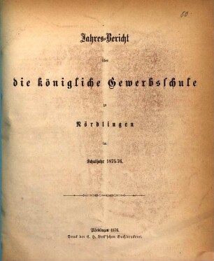 Jahres-Bericht über die Königliche Gewerbsschule zu Nördlingen im Schuljahr .... 1875/76 (1876)