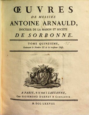 Oeuvres de Messire Antoine Arnauld, 15. Contenant le nombre IX de la troisieme classe