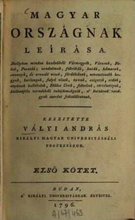 Magyar országnak leirása. 1. (1796). - 10 Bl., 702 S. : 1 Ill.