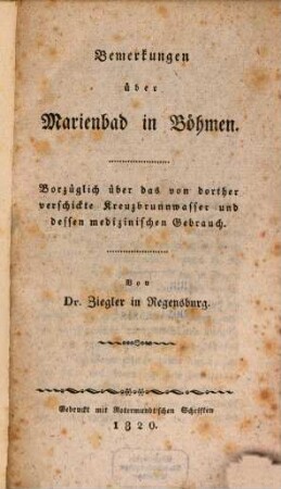 Bemerkungen über Marienbad in Böhmen : Vorzüglich über das von dorther verschickte Kreuzbrunnwasser und dessen medizinischen Gebrauch