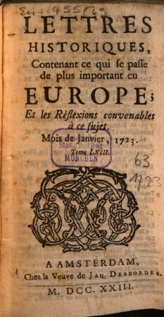 Lettres historiques, contenant ce qui se passe de plus important en Europe, et les réflexions nécessaires sur ce sujet. 63. 1723. Janv. - juin