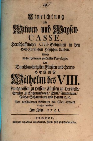 Einrichtung zur Witwen- und Waysen-Casse, Herzschafftlicher Civil-Bedienten in den Hoch-Fürstlichen Hessischen Landen, ... Von verschiedenen Bedienten des Civil-Staats errichtet worden, Im Jahr 1751