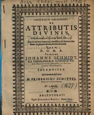 Dispvtatio Theologica De Attributis Divinis : Instituta occasione exēgēseōs dicti I. Tim. I. 17. ...