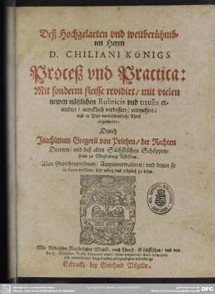 Des Hochgelarten ... Herrn D. Chiliani Koenigs Proceß unnd Practica