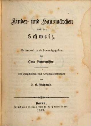 Kinder- und Hausmärchen aus der Schweiz Gesammelt und herausgegeben von Otto Sutermeister : Mit Holzschnitten nach Originalzeichnungen von J. B. Weißbrod