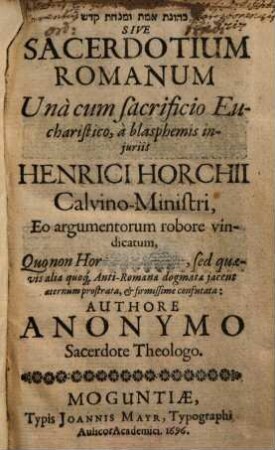 Khwnt amt wmnht qdš Sive Sacerdotum Romanum Unà cum sacrificio Eucharistico, à blasphemis iniuriis Henrici Horchii Calvino-Ministri ... vindicatum