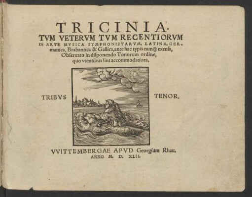 TRICINIA,|| TVM VETERVM TVM RECENTIORVM || IN ARTE MVSICA SYMPHONISTARVM, LATINA, GER=||manica, Brabantica & Gallica, ante hac typis nun#[qua...] excusa,|| Obseruato in disponendo Tonorum ordine,|| ... ||