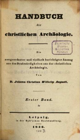 Handbuch der christlichen Archäologie : ein neugeordneter und vielfach berichtigter Auszug aus den Denkwürdigkeiten aus der christlichen Archäologie, 1