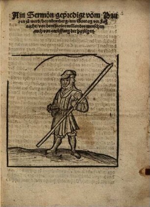 Ain sermon gepredigt vom Pauren zu werd, bey nürmberg, am Sontag vor Faßnacht von dem freyen willen des menschen auch von anruffung der hayligen