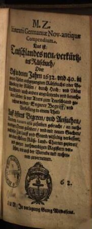 M. Z. Itinerarii Germaniae Nov.-antiquae Compendium, das ist: Teutschlades neu-verkürtztes Raisebuch, Oder deß in denen Jahrn 1632 und 40 in zweyen Theilen außgegangnen Raisebuchs ... auch andere angräntzende und benachbarte Länder ...