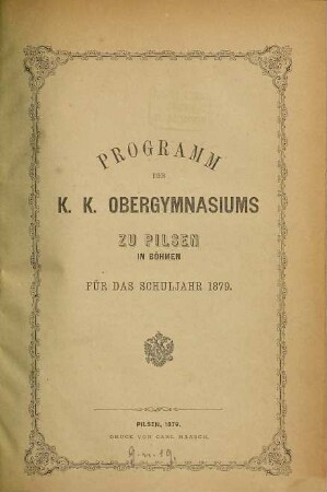 Programm des K.K. Obergymnasiums zu Pilsen in Böhmen : für das Schuljahr .... 1879