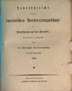 Jahresbericht von der Lateinischen Vorbereitungsschule zu Dürkheim an der Haardt : bekannt gemacht bei der öffentlichen Preisevertheilung. 1829, 1829