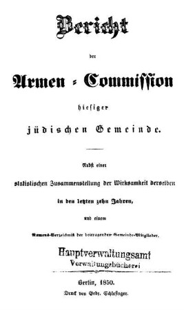 Bericht der Armen-Commission hiesiger jüdischen Gemeinde : nebst einer statistischen Zusammenstellung der Wirksamkeit derselben in den letzten zehn Jahren, und einem Namens-Vezeichniss der beitragenden Gemeinde-Mitglieder