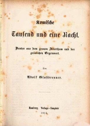 Komische Tausend und eine Nacht : Buntes aus dem grauen Alterthum und der gräulichen Gegenwart