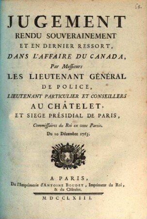 Jugement rendu souverainement et en dernier ressort, dans l'affaire du Canada, par messieurs les Lieutenant Général de Police ...