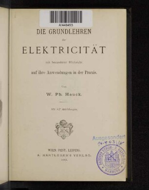 Die Grundlehren der Elektricität mit besonderer Rücksicht auf ihre Anwendungen in der Praxis