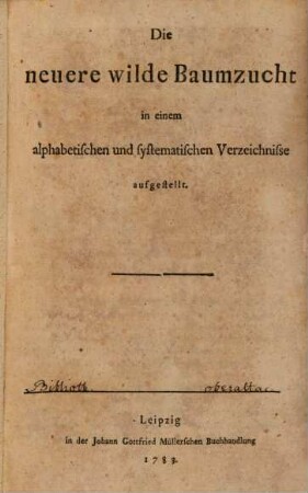 Die neuere wilde Baumzucht : in einem alphabetischen und systematischen Verzeichniße aufgestellt