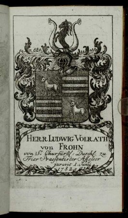 Herr Ludwig Volrath von Frohn[...] - Herr Ioh. Arnold Henrich Ioseph Cramer von Clauspruch[...]